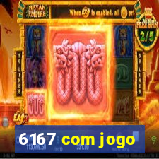 6167 com jogo